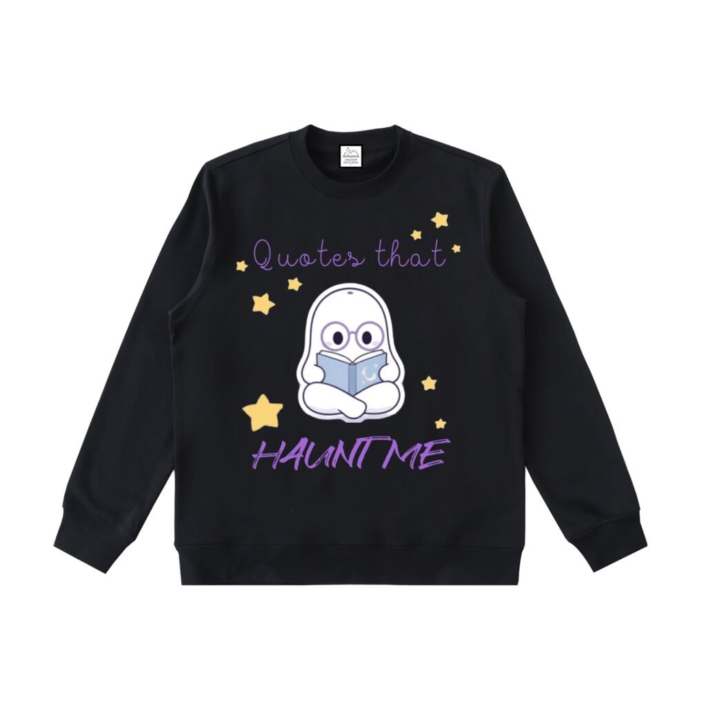 Quotes that Haunt Me Sweatshirt